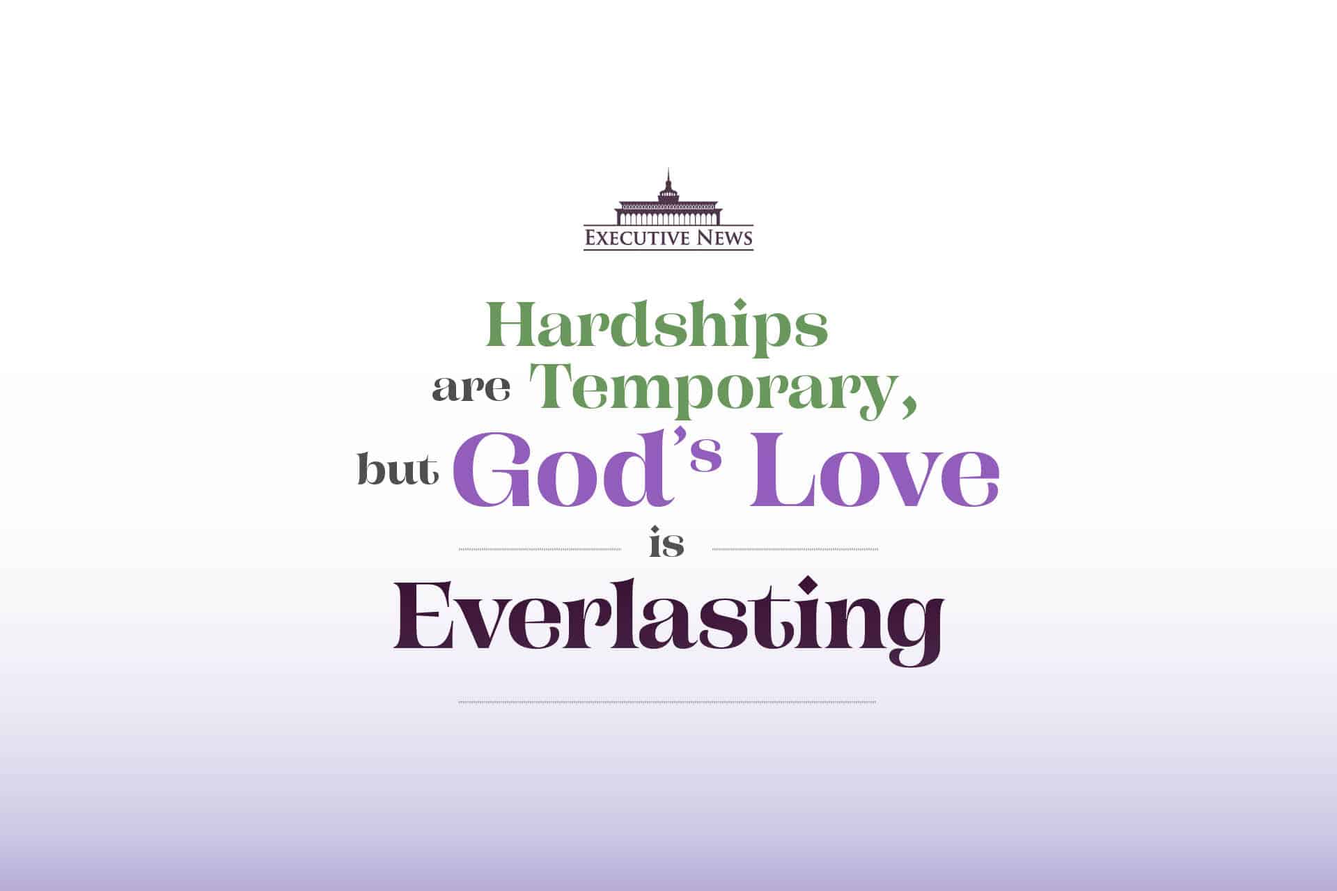Hardships are temporary, but God’s love is everlasting