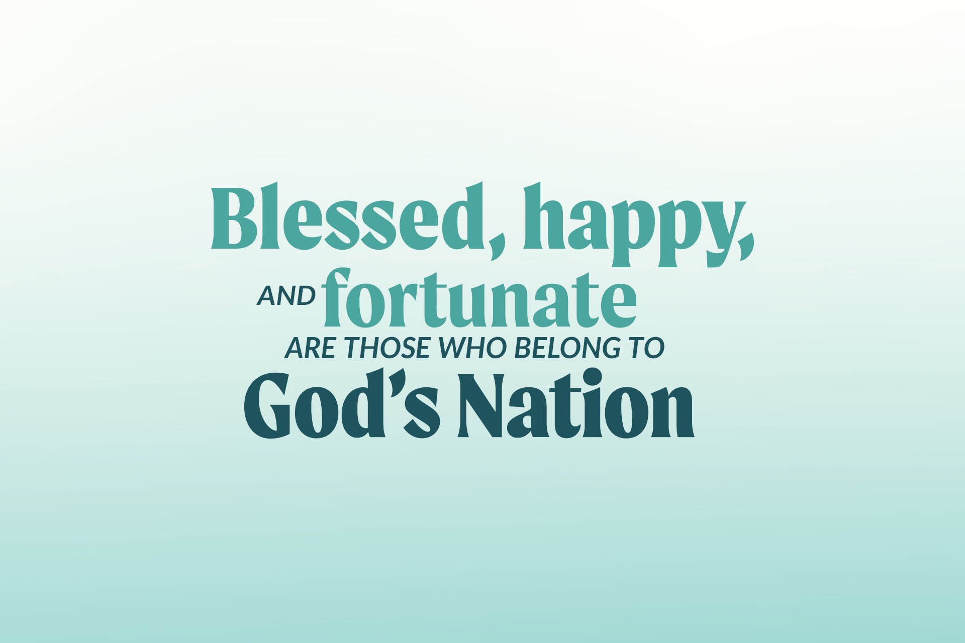 Blessed, happy, and fortunate are those who belong to God’s nation