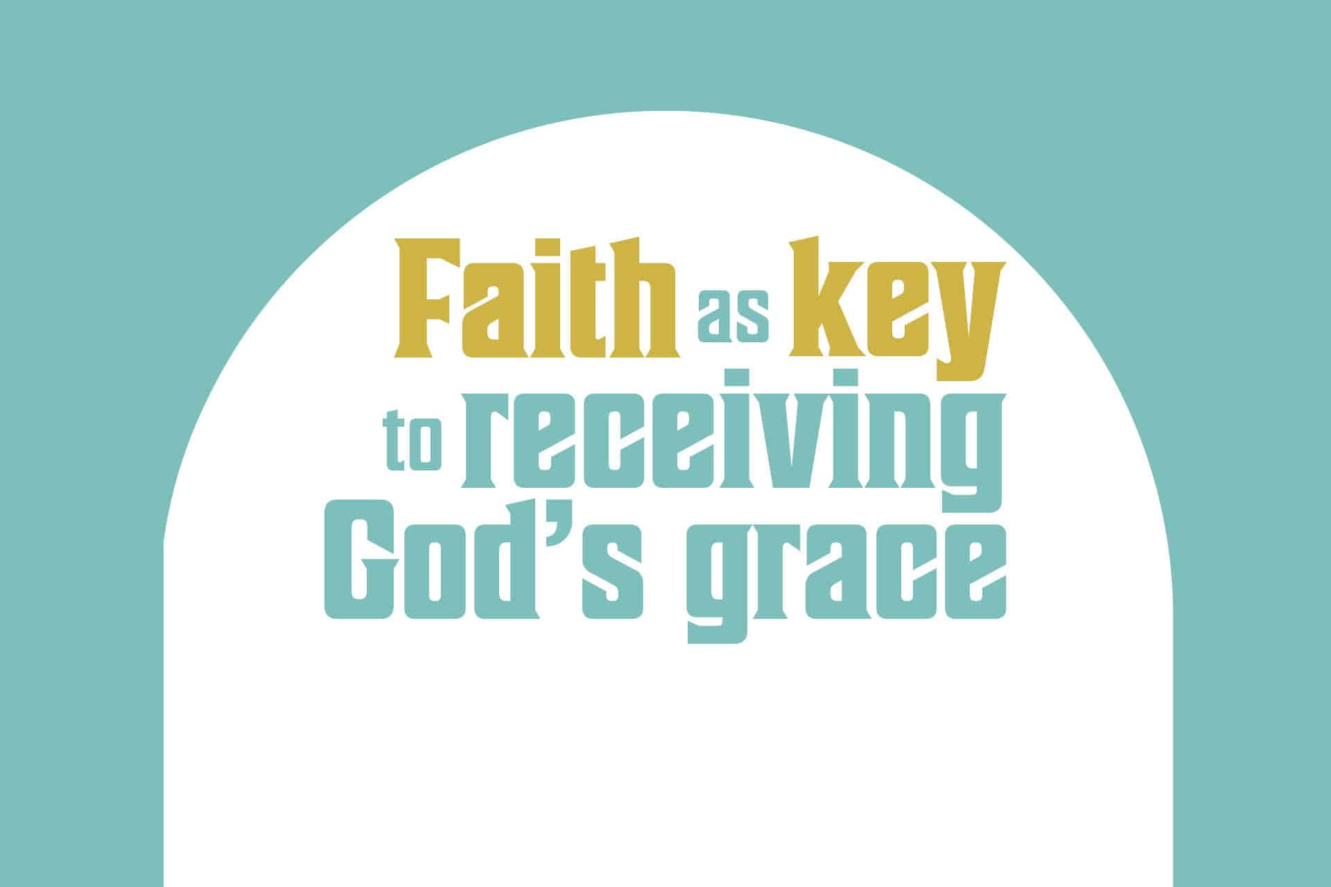 Faith as key to receiving God’s grace