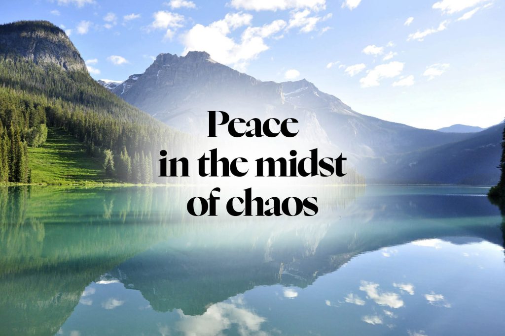 Peace in the midst of chaos