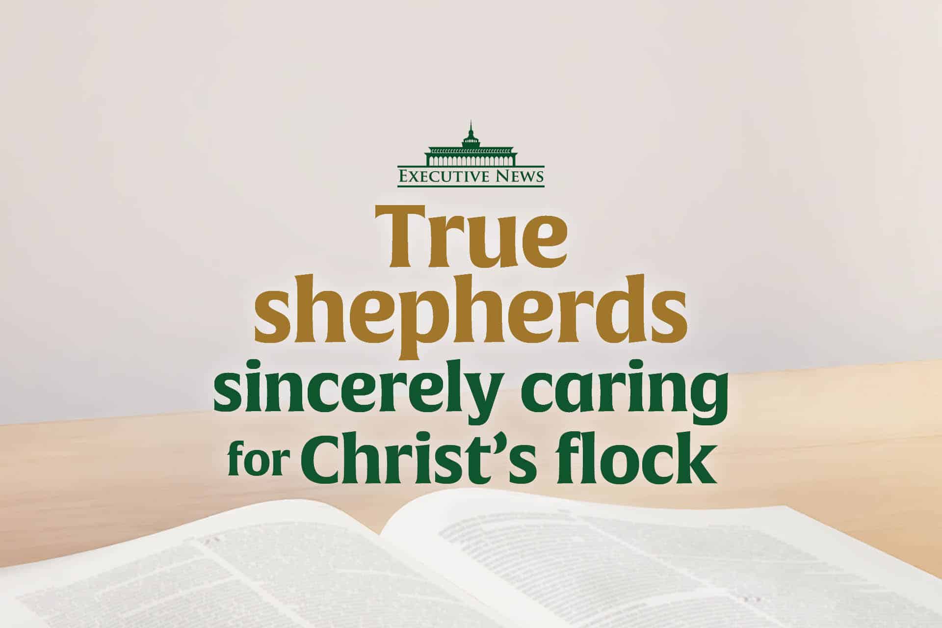 True shepherds sincerely caring for Christ’s flock