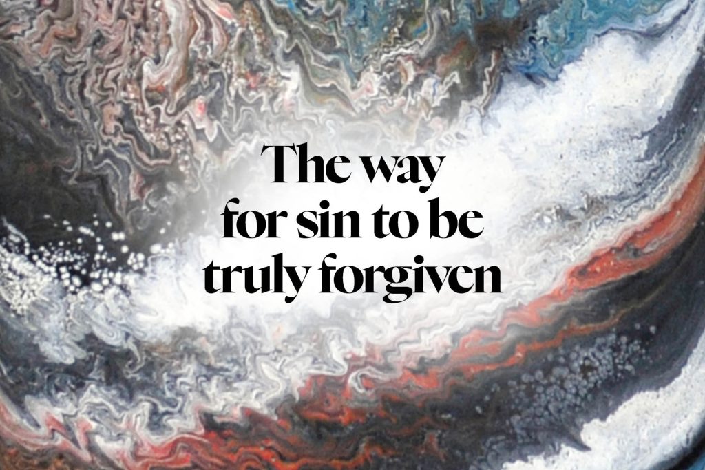 The way for sin to be truly forgiven