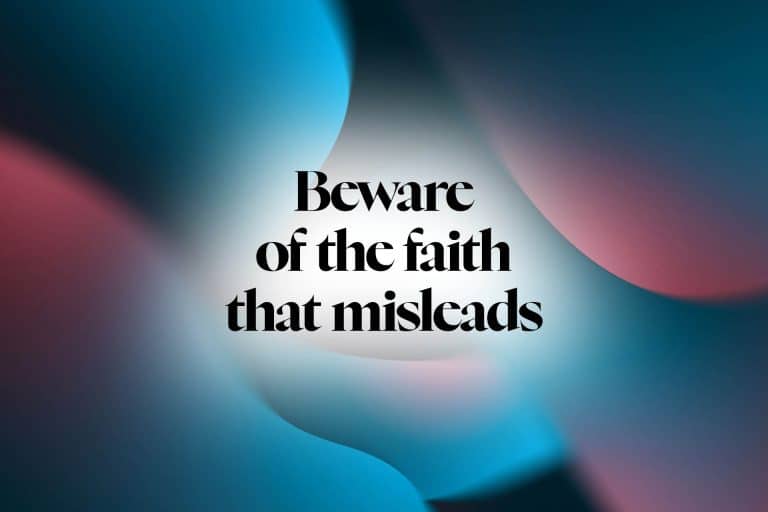 Beware of the faith that misleads