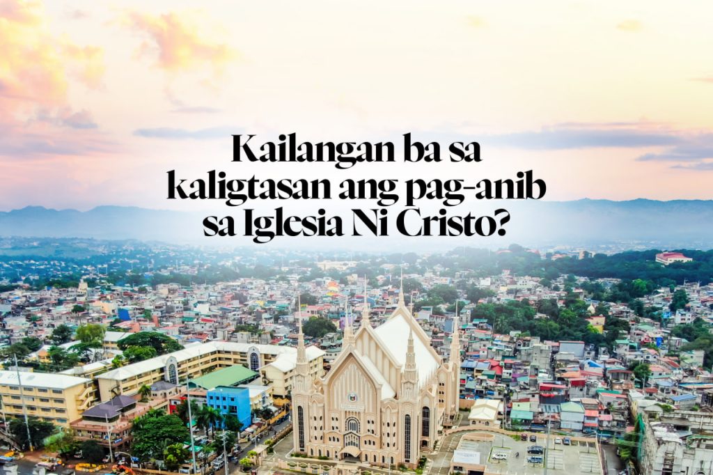 Kailangan ba sa kaligtasan ang pag-anib sa Iglesia NI Cristo?