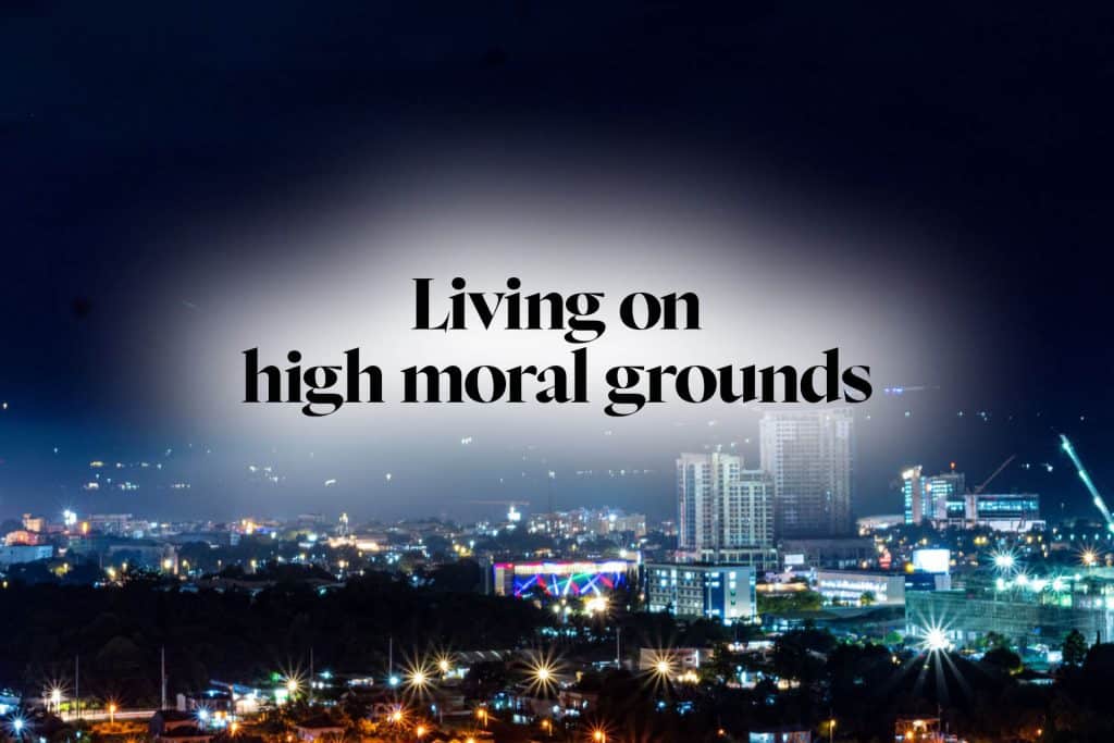 Living on high moral grounds
