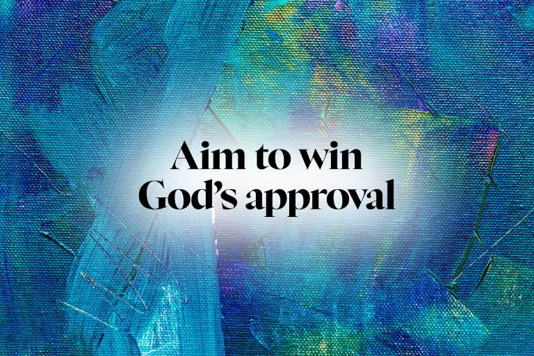 Aim to win God’s approval