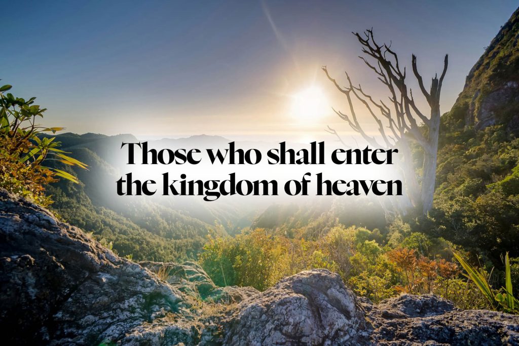 Those who shall enter the kingdom of heaven
