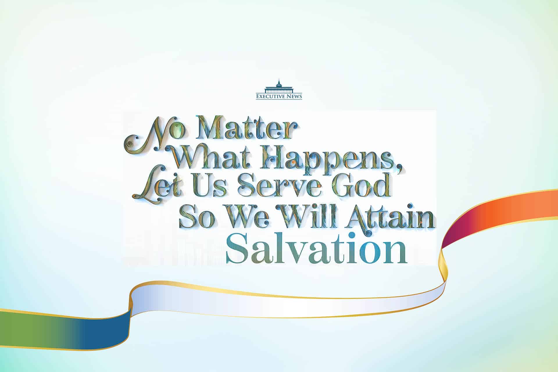 ‘No matter what happens, let us serve God so we will attain salvation’