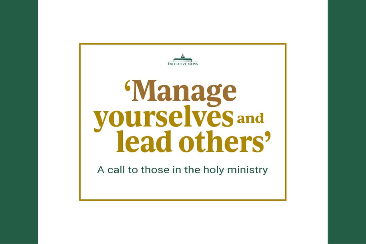 ‘Manage yourself and serve others’: A call to those in the holy ministry