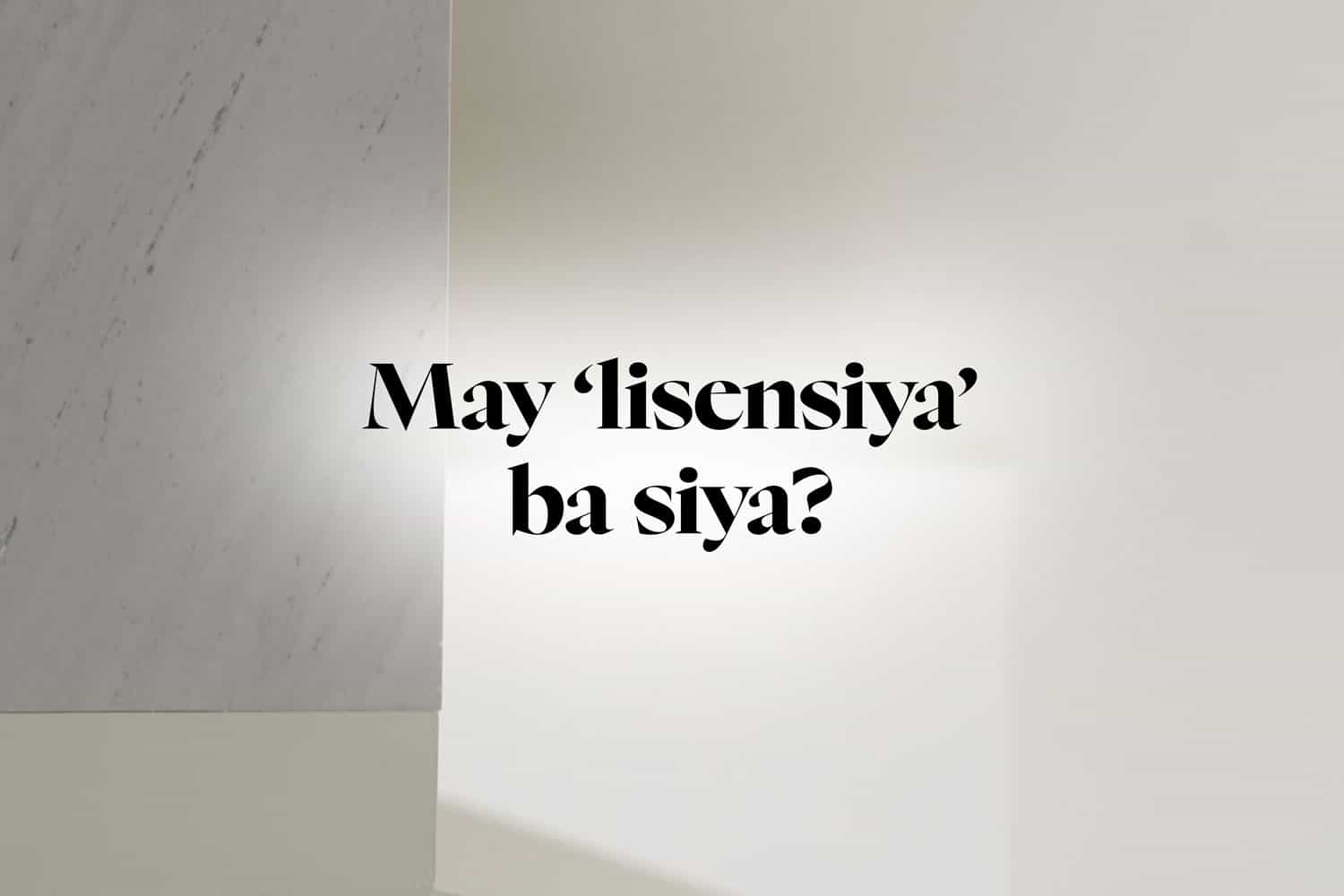 May ‘lisensiya’ ba siya?